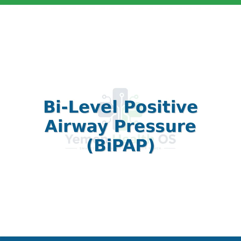 Bi-Level Positive Airway Pressure (BiPAP)