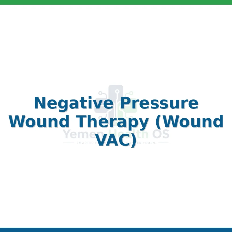 Negative Pressure Wound Therapy (Wound VAC)
