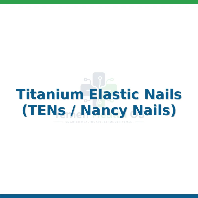 Titanium Elastic Nails (TENs / Nancy Nails)