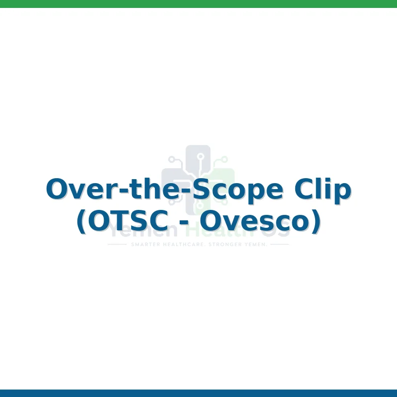 Over-the-Scope Clip (OTSC - Ovesco)