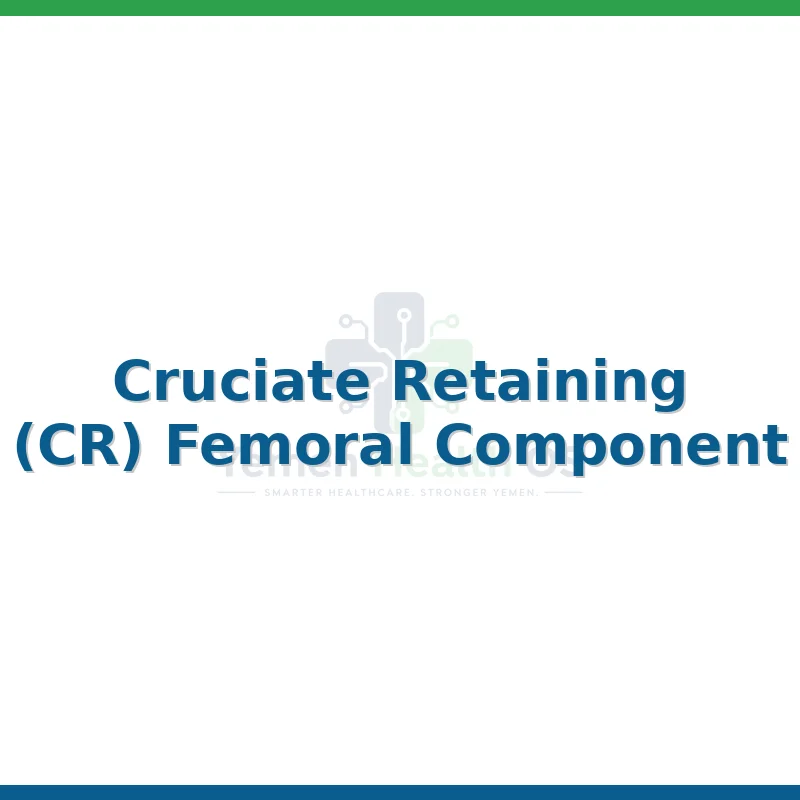 Cruciate Retaining (CR) Femoral Component