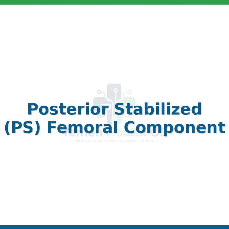 Posterior Stabilized (PS) Femoral Component